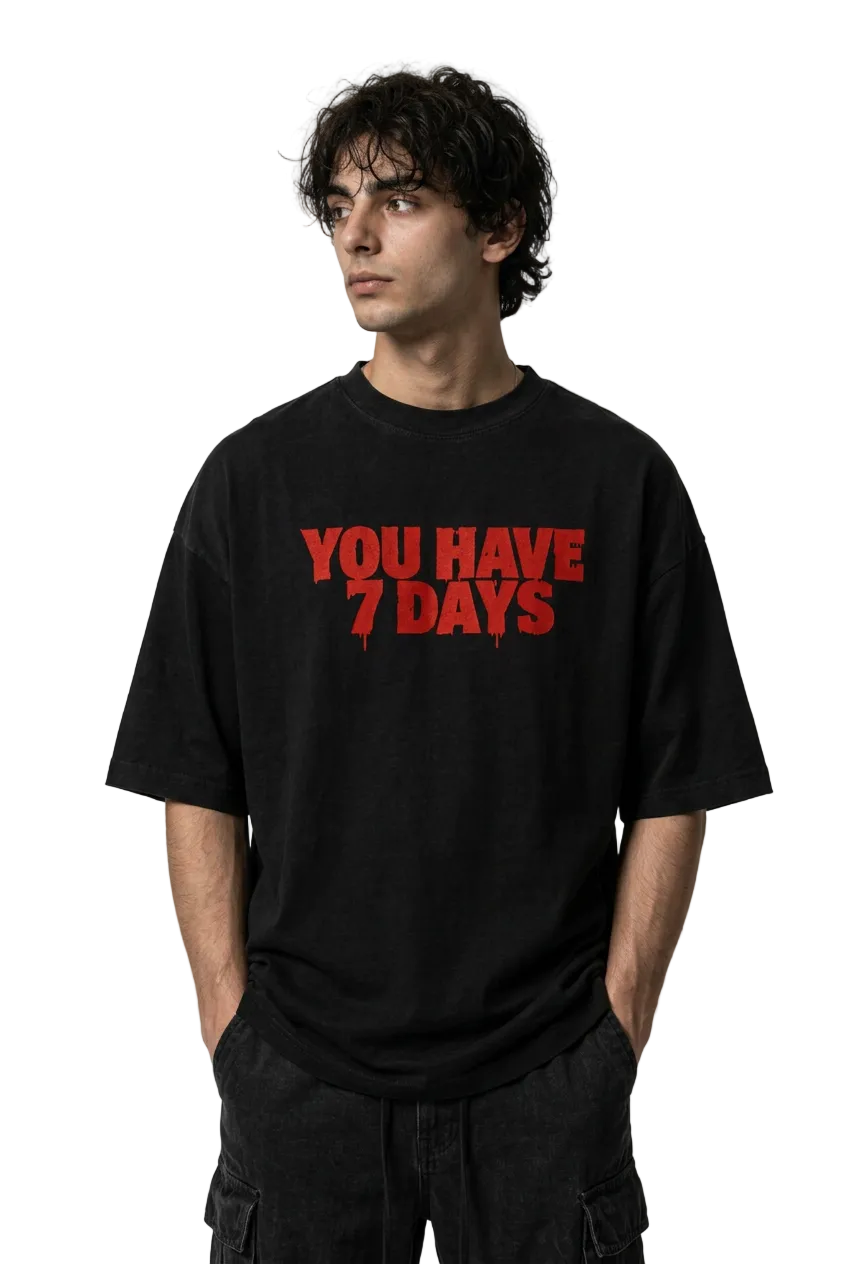 YOU HAVE 7 DAYS- TEE