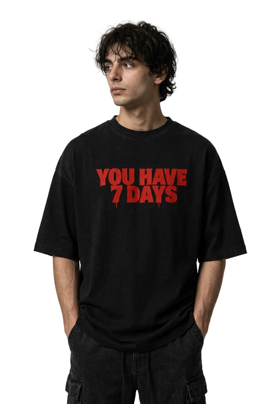 YOU HAVE 7 DAYS- TEE